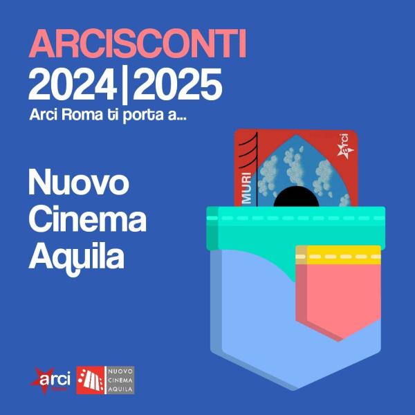 NUOVA CONVENZIONE: La tessera ARCI ti porta al NUOVO CINEMA AQUILA