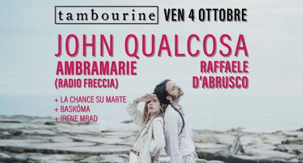 JOHN QUALCOSA (AMBRAMARIE DI RADIO FRECCIA E RAFFAELE D'ABRUSCO) + LA CHANCE SU MARTE + BASKÓMA + IRENE MRAD