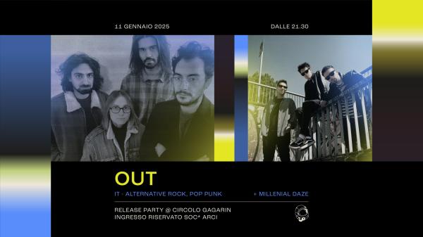 Out (Release Party) + Millenial Daze - Live | Circolo Gagarin
