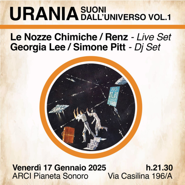 URANIA Suoni dall'universo v.1: Le Nozze chimiche + Renz (Live) | Georgia Lee + Simone Pitt (Dj set) // 17.01