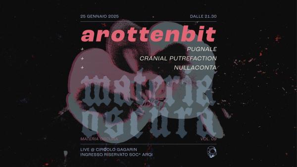 Materia Oscura #9 - arottenbit + Pugnale + Cranial Putrefaction + Nullaconta - Live | Circolo Gagarin