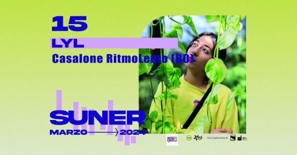Suner presenta: Lyl live @ Casalone [RitmoLento]