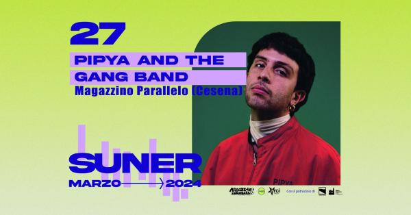 Suner presenta: Pipya and The Gang Bang live @ Magazzino Parallelo