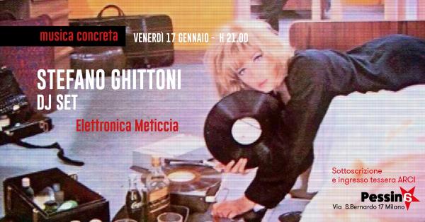 Stefano Ghittoni dj set: ElettronicaMeticcia&MusicaConcreta