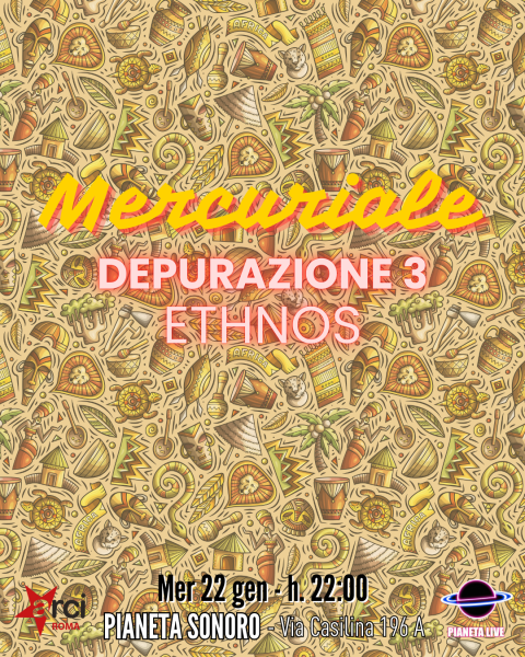 𝗠𝗲𝗿𝗰𝘂𝗿𝗶𝗮𝗹𝗲: Depurazione 3 - Ethnos // 22.01 @PianetaSonoro