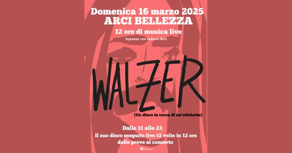 WALZER - 12 ORE DI MUSICA LIVE