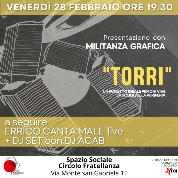Presentazione di "Torri" con Militanza Grafica + Errico Canta Male live + Djset by DJ Acab