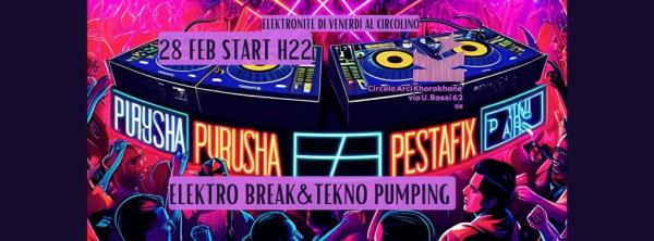 Elektro break di PESTAFIX e la tekno pumping di PURUSHA