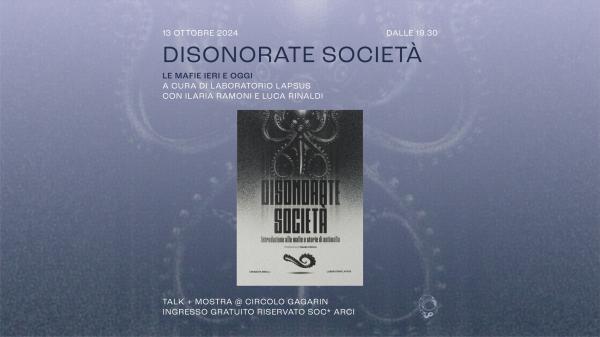 Disonorate società: le mafie di ieri e oggi - Talk & Mostra | Circolo Gagarin
