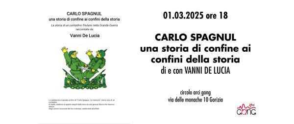"Carlo Spagnul - una storia di confine ai confini della storia" di e con Vanni De Lucia