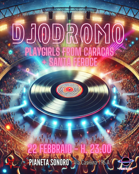 🏟️ 𝗗𝗝𝗢𝗗𝗥𝗢𝗠𝗢: PLAYGIRLS FROM CARACAS + SANTA FEROCE Dj Set // 22.02 @PianetaSonoro