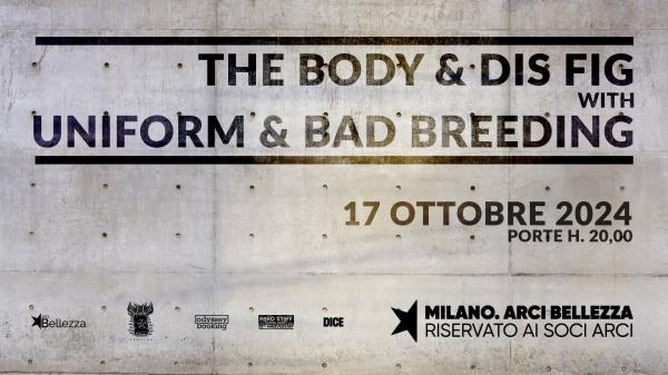 THE BODY & DIS FIG + UNIFORM & BAD BREEDING