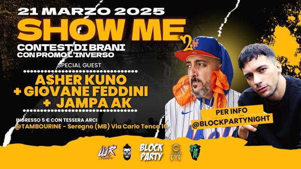 SHOW ME • GUEST: ASHER KUNO + GIOVANE FEDDINI + JAMPA AK