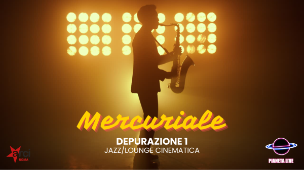 🎷📽️ 𝗠𝗲𝗿𝗰𝘂𝗿𝗶𝗮𝗹𝗲: Depurazione 1 - Jazz / Lounge Cinematica // 5.03 @Pianetasonoro