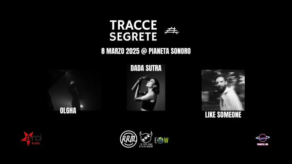 𝗧𝗿𝗮𝗰𝗰𝗲 𝘀𝗲𝗴𝗿𝗲𝘁𝗲: Olgha + Dada Sutra (Live) + Like Someone (Dj Set) // 08.03 @Pianeta