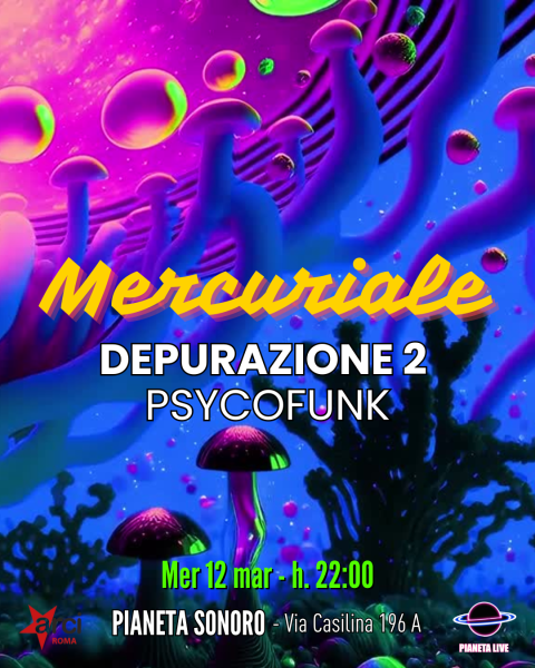 𝗠𝗲𝗿𝗰𝘂𝗿𝗶𝗮𝗹𝗲: Depurazione 2 - Psycofunk  // 12.03 @Pianetasonoro