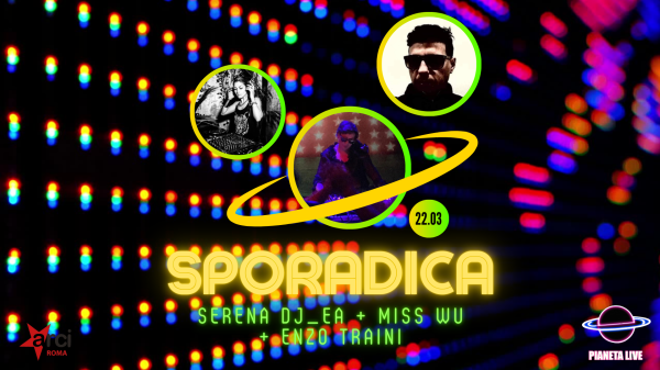 𝐒P𝐎R𝐀D𝐈C𝐀: Serena Dj_ea + Miss Wu + Enzo Traini Dj Set  // 22.03 @PianetaSonoro