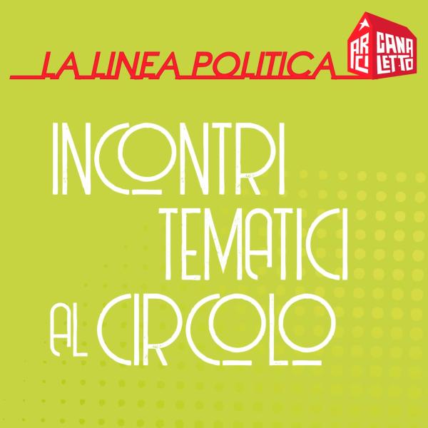 La linea politica. Incontri tematici al circolo