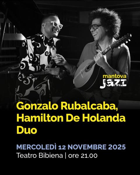 GONZALO RUBALCABA, HAMILTON DE HOLANDA DUO // MANTOVAJAZZ 2025.  Pianoforte e mandolino: un dialogo unico