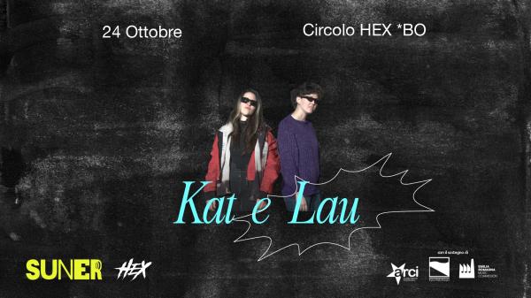 KAT E LAU @Circolo Hex BO ✧ SUNER Festival