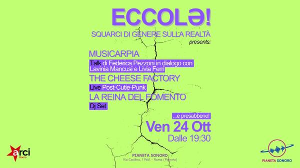𝗘𝗖𝗖𝗢𝗟ə! Musicarpia (Talk) + The Cheese Factory (Live) + La Reina del Fomento (Dj Set) // 24.10