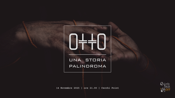 OTTO una storia palindroma - Rassegna Amatori Quinta Tinta Off