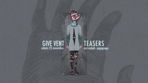 TEASERS + GIVE VENT @ CASBAH CLUB - PEGOGNAGA