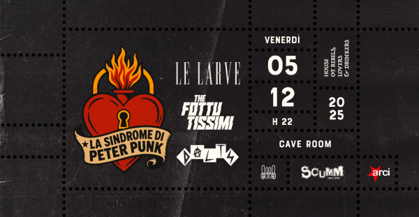 La sindrome di Peter Punk + Le Larve, The Fottutissimi, Dalts live @Scumm Cave Room Ven 05/12