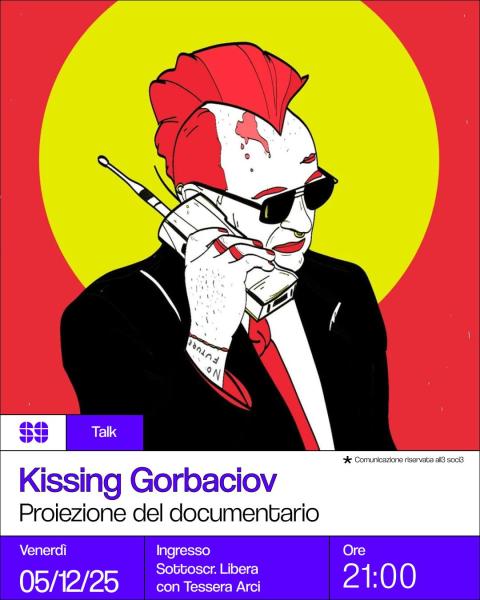 Proiezione documentario “Kissing Gorbaciov” + DJSet punk/new wave 80’s con Chiara Althea + DoraP. + Alektron