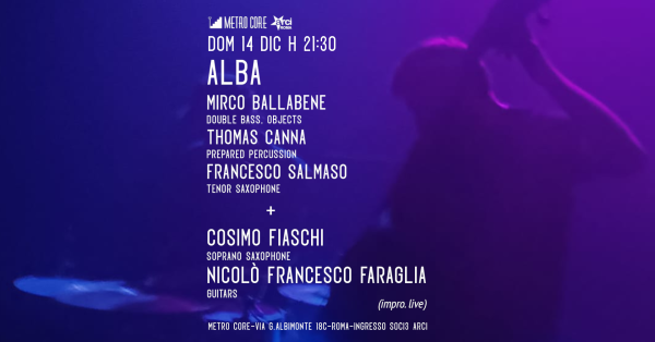 ALBA (Ballabene, Canna, Salmaso) + Cosimo Fiaschi & Nicolò Francesco Faraglia (impro. live)