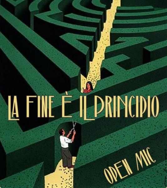 LA FINE È IL PRINCIPIO OPEN MIC