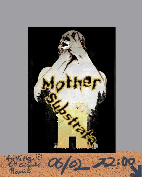 MOTHER + SUBSTRATA live