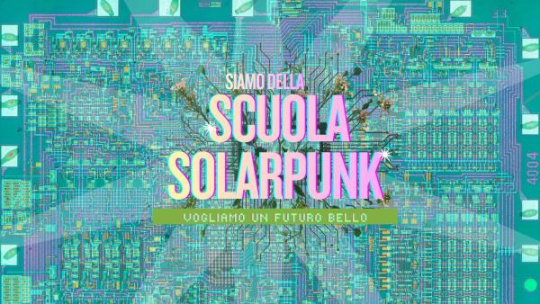 Siamo della Scuola Solarpunk – Vogliamo un futuro bello!