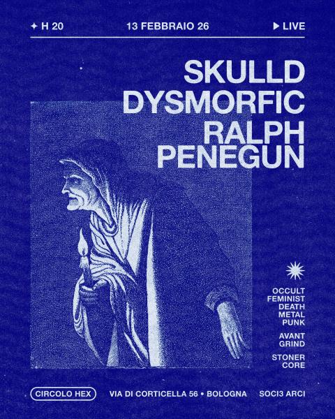 Skulld • Dysmorfic • Ralph Penegun @HEX