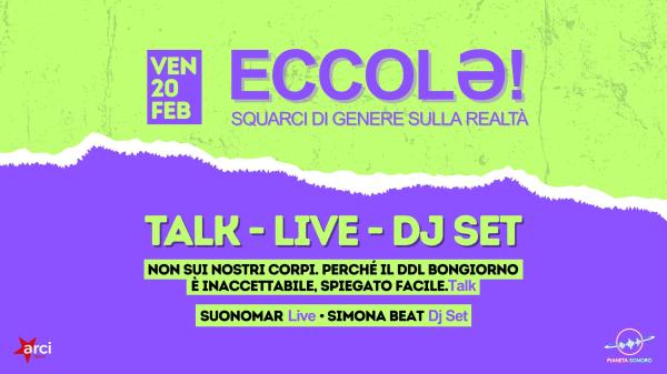 𝗘𝗖𝗖𝗢𝗟ə! #5 Non sui nostri corpi (Talk sul DDL Bongiorno) + Suonomar Live + Simona Beat Dj Set