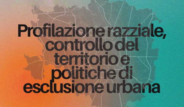 Profilazione razziale, controllo del territorio e politiche di esclusione urbana