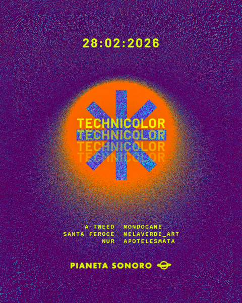 🤖⚡𝐓E𝐂H𝐍I𝐂𝐎𝐋𝐎𝐑: A-Tweed, Walter Laureti, Mondocane, Santa Feroce & More // 28.02