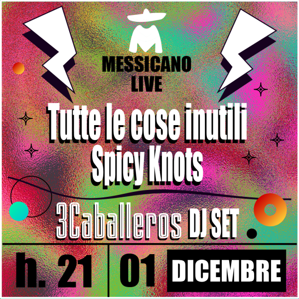 Messicano Live:  Tutte le cose Inutili + SpicyKnots