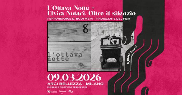 L'OTTAVA NOTTE + ELVIRA NOTARI. OLTRE IL SILENZIO