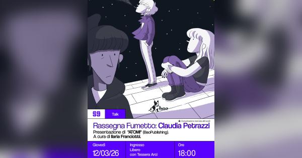 Rassegna Fumetto: Claudia Petrazzi – Presentazione di “ATOMI” (Bao Publishing) – A cura di Ilaria Franciotti