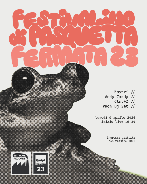 FESTIVALINO DI PASQUETTA - WE WORK RECORDS [MOSTRI + ANDY CANDY + CTRL Z + PACH DJ SET]