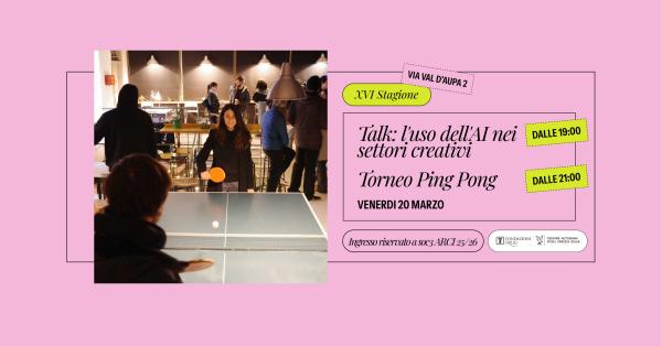 Venerdì 20 marzo | Talk: L'uso dell'AI nei settori creativi | Torneo di pingpong 🏓