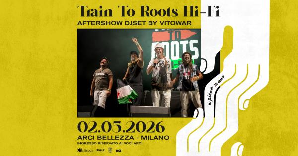 TRAIN TO ROOTS HI-FI + VITOWAR DJSET