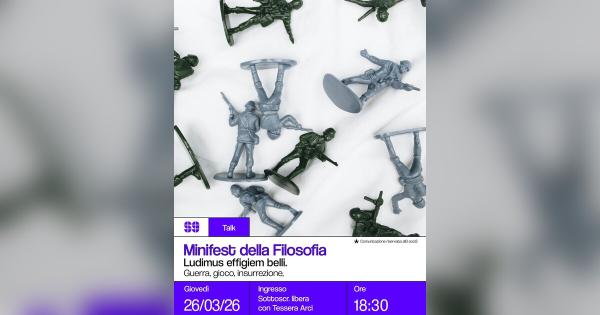 Minifesta della Filosofia – Ludimus effigiem belli – Guerra, gioco, insurrezione