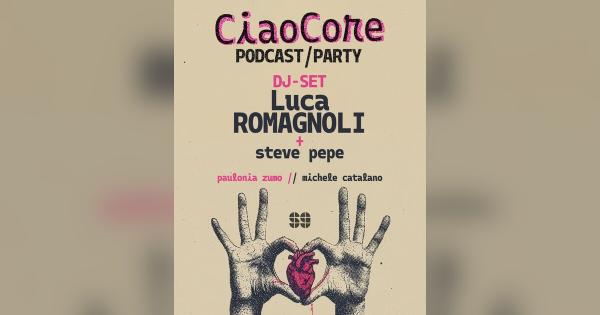 CiaroCore – Podcast/Party – ep.02: Luca Romagnoli + Steve Pepe
