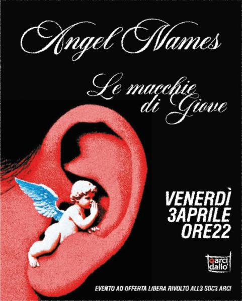 LE MACCHIE DI GIOVE + ANGEL NAMES @Arci Dallò