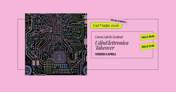 Venerdì 3 aprile | Green lab | UdinElettronica Takeover