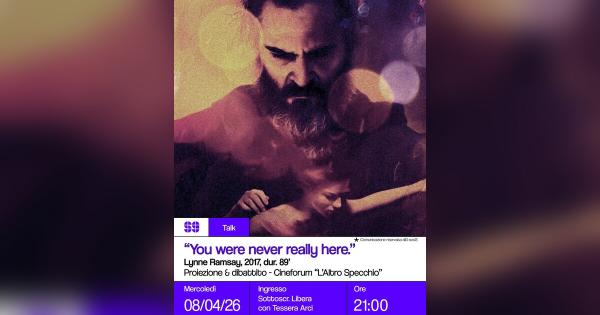 Cineforum “L’altro Specchio” – You were never really here – Proiezione e dibattito