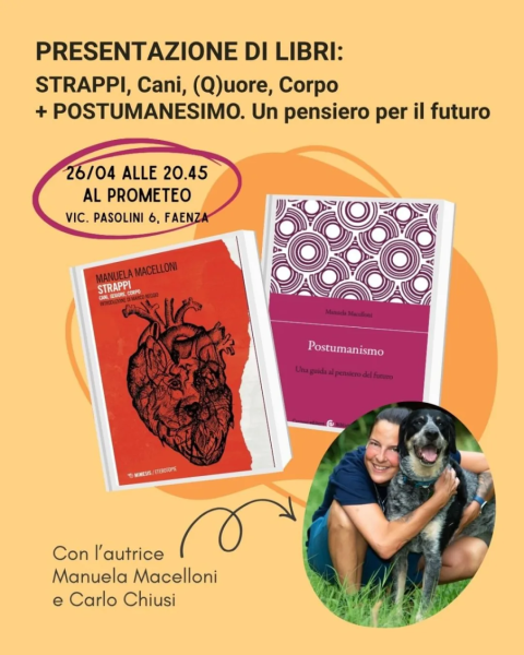 Presentazione dei libri "Strappi, Cani, (Q)uore, Corpo" e "Postumanesimo. Un pensiero per il futuro" di Manuela Macelloni