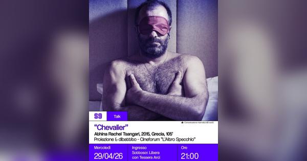 Cineforum “L’altro Specchio”: Chevalier -Proiezione & Dibattito